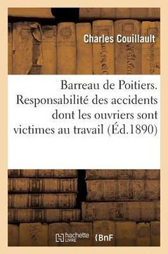 Barreau de Poitiers. Responsabilit??Des Accidents Dont Les Ouvriers Sont Victimes Dans Leur Travail: Rentr?? Des Avocats Stagiaires de la Cour d'Appel