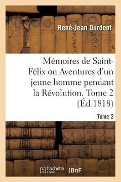 M??oires de Saint-F??ix Ou Aventures d'Un Jeune Homme Pendant La R??olution. Tome 2