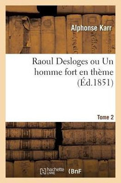 Raoul Desloges Ou Un Homme Fort En Th??e. Tome 2
