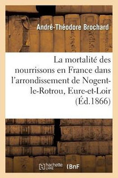 de la Mortalit??Des Nourrissons En France: Sp??ialement Dans l'Arrondissement de Nogent-Le-Rotrou, Eure-Et-Loir