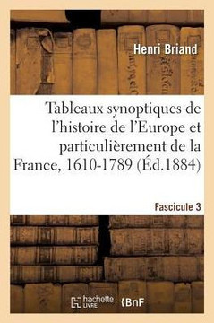 Tableaux Synoptiques de l'Histoire de l'Europe Et Particuli??ement de la France, 1610-1789: Classe de Rh??orique. Fascicule 3. 9e ??ition
