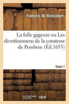 La Folle Gageure Ou Les Divertissemens de la Comtesse de Pembroc. Tome 1