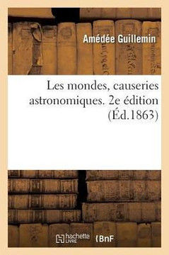 Les Mondes, Causeries Astronomiques. 2e ??ition