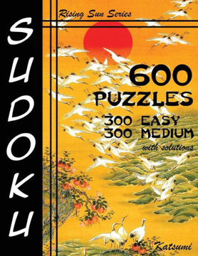 600 Sudoku Puzzles. 300 Easy & 300 Medium With Solutions: A Rising Sun Series Book