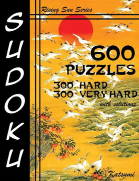 600 Sudoku Puzzles. 300 Hard & 300 Very Hard With Solutions: A Rising Sun Series Book