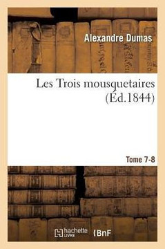 Les Trois Mousquetaires. Tome 7-8
