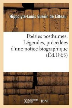 Po??ies Posthumes. L??endes, Pr??????s d'Une Notice Biographique