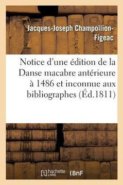 Notice d'Une ??ition de la Danse Macabre Ant??ieure ??Celle de 1486 Et Inconnue Aux Bibliographes