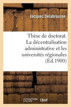 Th??e de Doctorat. La D??entralisation Administrative Et Les Universit?? R??ionales