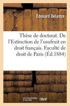 Th??e de Doctorat. de la Capitis Deminutio Minima En Droit Romain: de l'Extinction de l'Usufruit En Droit Fran??is. Facult??de Droit de Paris