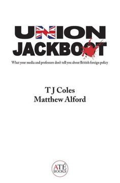 Union Jackboot : What Your Media And Professors Don'T Tell You About British Foreign Policy (Low Budget, Third World Edition)