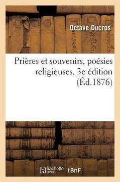 Pri??es Et Souvenirs, Po??ies Religieuses. 3e ??ition Pri??es Et Souvenirs, Po??ies Religieuses. 3e ??ition