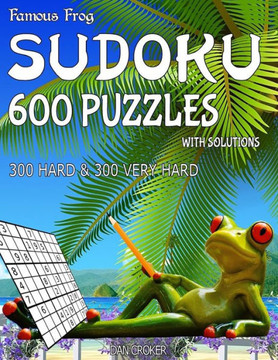 Famous Frog Sudoku 600 Puzzles With Solutions. 300 Hard And 300 Very Hard: A Beach Bum Series 2 Book (Beach Bum Sudoku Series 2)