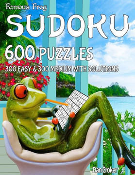 Famous Frog Sudoku 600 Puzzles With Solutions. 300 Easy And 300 Medium: A Take A Break Series Book