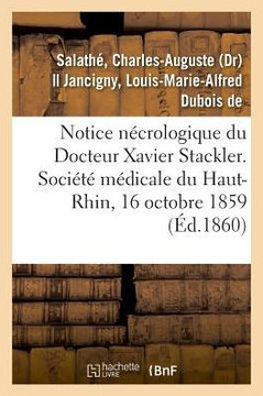 Notice N??rologique Du Docteur Xavier Stackler. Soci????M??icale Du Haut-Rhin, Le 16 Octobre 1859