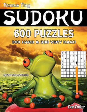 Famous Frog Sudoku 600 Puzzles With Solutions. 300 Hard And 300 Very Hard: A Brain Yoga Series Book