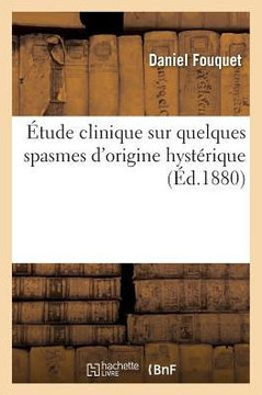 ??ude Clinique Sur Quelques Spasmes d'Origine Hyst??ique