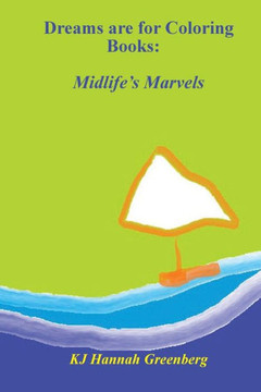 Dreams Are For Coloring Books: Midlife's Marvels
