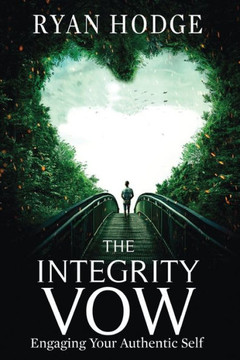 The Integrity Vow: Engaging Your Authentic Self