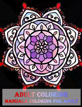 Adult Coloring Mandala coloring for adult: Unique Mandala Designs and Stress Relieving Patterns for Adult Relaxation, Meditation, and Happiness (Magni