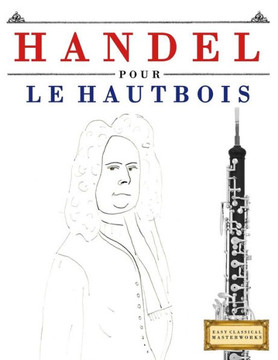 Handel pour le Hautbois: 10 pi??es faciles pour le Hautbois d??utant livre