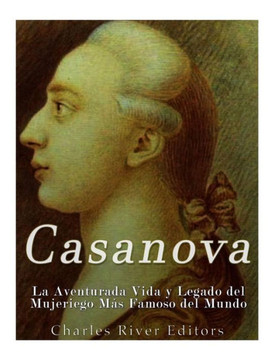 Casanova: La Aventurada Vida y Legado del Mujeriego M?? Famoso del Mundo