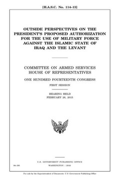 Outside perspectives on the President's proposed authorization for the use of military force against the Islamic State of Iraq and the Levant: : Commi