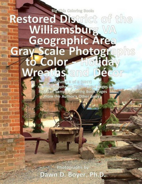 Big Kids Coloring Book: Restored District Williamsburg VA Geographic Area: Gray Scale Photos to Color - Holiday Wreaths and D??or, Volume 9 of