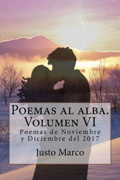 Poemas al alba. Volumen VI: Poemas de Noviembre y Diciembre del 2017
