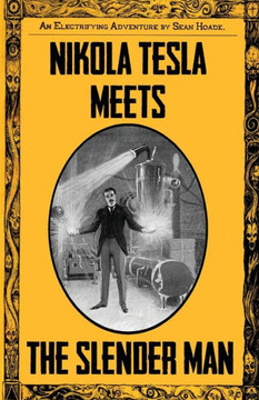 Nikola Tesla Meets The Slender Man: Book 2 of Tesla's Electrifying Adventures!