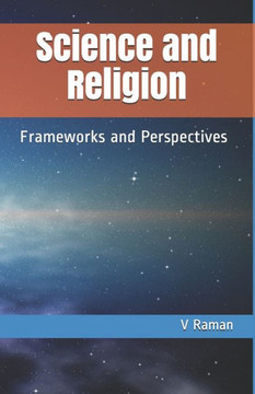 Science and Religion: Frameworks and Perspectives Science and Religion: Frameworks and Perspectives