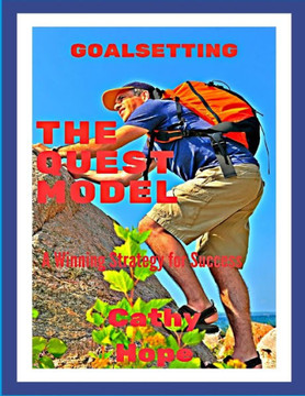 Goalsetting, The Quest Model: A simple guide to help you reach your goals