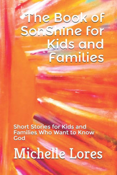 The Book of SonShine for Kids and Families: Short Stories for Kids and Families Who Want to Know God