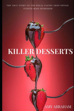 Killer Desserts: The True Story of the Viennese Caf??Czar Turned Mass Murderer