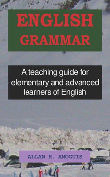 English Grammar: A Teaching Guide for Elementary and Advanced Learners of English