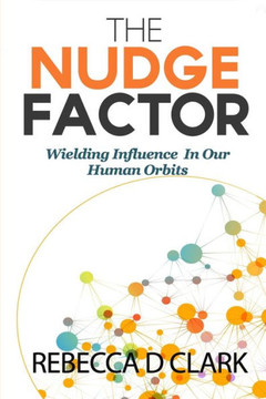 The Nudge Factor: Wielding Influence In Our Human Orbits