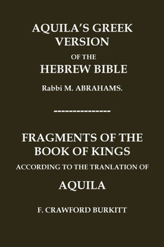 ""Aquila's Greek Version of the Hebrew Bible"" and ""Fragments of the Book of Kings According to the Translation of Aquila""