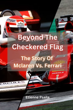 Beyond The Checkered Flag: The Story Of Mclaren Vs. Ferrari