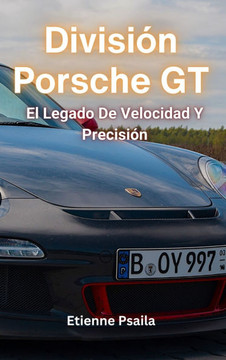 Divisi?? Porsche GT: El Legado De Velocidad Y Precisi??