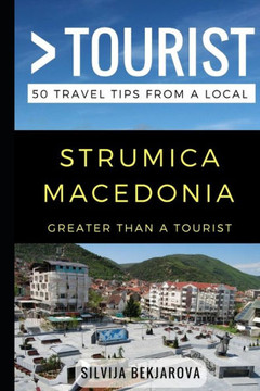 Greater Than a Tourist- Strumica Macedonia: 50 Travel Tips from a Local