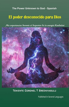 El poder desconocido para Dios: Mis experiencias durante el despertar de la energ?? Kundalini