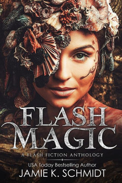 Flash Magic: A Flash Fiction Anthology Flash Magic: A Flash Fiction Anthology