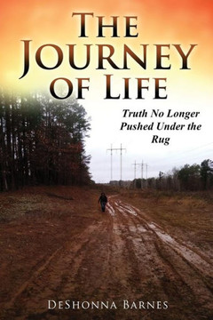 The Journey Of Life: Truth No Longer Pushed Under The Rug
