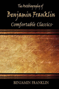The Autobiography Of Benjamin Franklin: Comfortable Classics