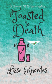 Toasted to Death: A Gramma's Off Her Rocker Cozy Mystery