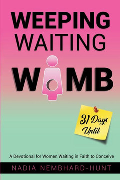 Weeping Waiting Womb: A Devotional for Women Waiting in Faith to Conceive