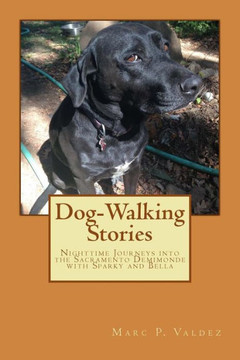 Dog-Walking Stories: Nighttime Journeys Into The Sacramento Demimonde With Sparky And Bella