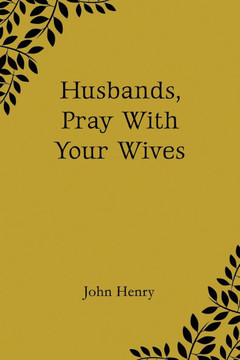 Husbands, Pray With Your Wives Husbands, Pray With Your Wives