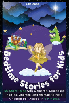 Bedtime Stories for Kids: 56 Short Tales with Unicorns, Dinosaurs, Fairies, Gnomes, and Animals to Help Children Fall Asleep in 5 Minutes. Posit