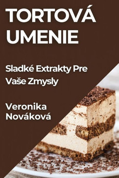 Tortov??Umenie: Sladk??Extrakty Pre Vase Zmysly